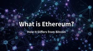 What Is Ethereum? How It Differs from Bitcoin