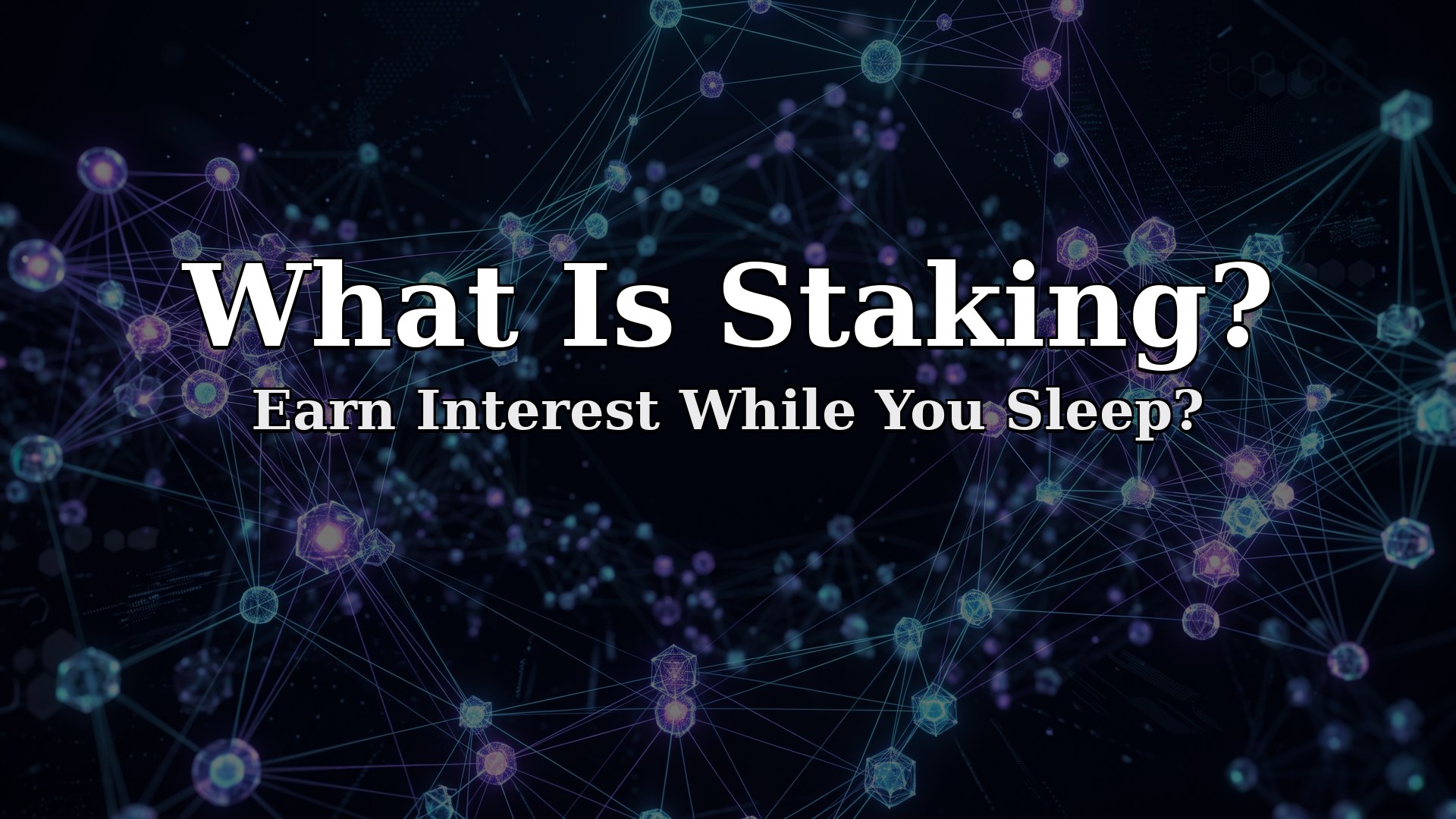 What Is Staking? Earn Interest While You Sleep?