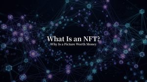 What Is an NFT? Why Is a Little Picture Worth Money (2026)